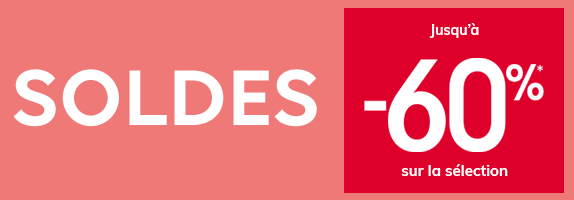 SOLDES! Jusqu'à -60%* SOLDES! Jusqu'à -60%*