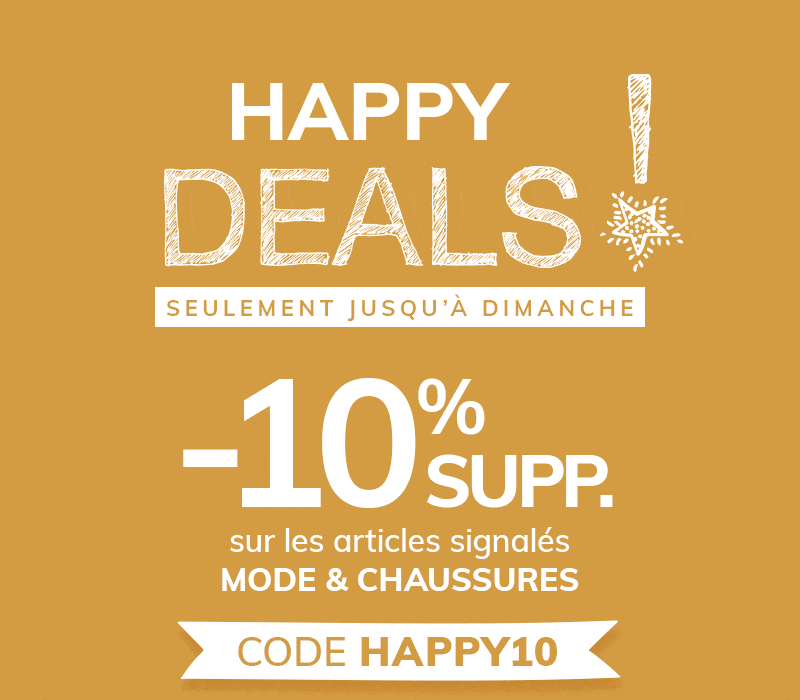 HAPPY DEALS! -10% SUPP. sur les articles signalés MODE & CHAUSSURES - CODE: HAPPY10