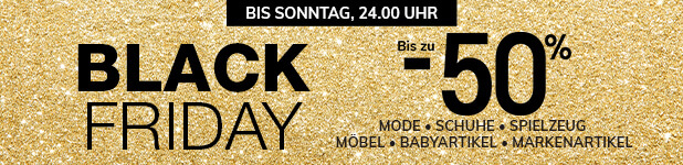 BLACK FRIDAY : Bis zu -50% - Mode, Schuhe, Spielzeug, Möbel, Babyartikel, Markenartikel BLACK FRIDAY : Bis zu -50% - Mode, Schuhe, Spielzeug, Möbel, Babyartikel, Markenartikel